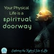 Your Physical Life is a Spiritual Doorway image