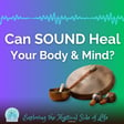 Can Sound Heal Your Body & Mind? image