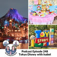 Podcast 248 - Tokyo Disney Trip Report With Isabel image