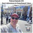 Podcast 255 - Stan’s Adventures in Hong Kong & Tokyo Part 2 image