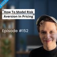 Bitesize | How To Model Risk Aversion In Pricing? image