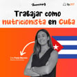 La realidad de Trabajar en Cuba como Nutricionista en Sanidad Pública (Ep. 217) image