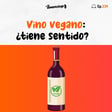 "Vino vegano": ¿marketing o realidad? (Ep. 239) image