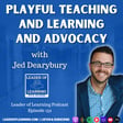 Playful Teaching and Learning and Advocacy with Jed Dearybury image