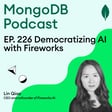 EP. 226 Democratizing AI with Fireworks image