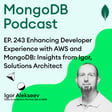 EP. 243 Enhancing Developer Experience with AWS and MongoDB: Insights from Igor Alekseev image