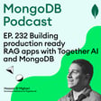 EP. 232 Building production ready RAG apps with Together AI and MongoDB image