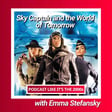 74: Sky Captain and the World of Tomorrow with Emma Stefansky image