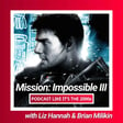 32: Mission: Impossible III with Liz Hannah & Brian Millikin image