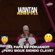 ¡EL PAPA ES PERUANO! ¿PERÚ SIGUE SIENDO CLAVE? | WANTAN PAPAL NEWS 15 image