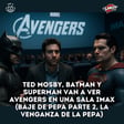 Ted Mosby, Batman y Superman van a ver Avengers en una sala Imax
 (Baje de Pepa parte 2, la venganza de la p image