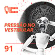 #91 | Vestibular: Como participar sem pressionar image
