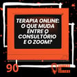 #90 | Terapia online: O que muda entre o consultório e o Zoom? image