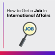 How to Get a Job in International Affairs image