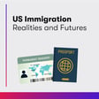US Immigration Realities and Futures image