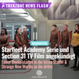 "Star Trek"-Newsflash: Starfleet Academy Serie und Section 31 Streaming Film angekündigt + mehr image