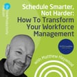 Schedule Smarter, Not Harder: How to Transform Your Workforce Management image