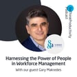 Harnessing the Power of People in Workforce Management with Gary Makredes image