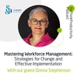 Mastering Workforce Management: Strategies for Change and Effective Implementation with Donna Stephenson image