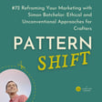 #72 Reframing Your Marketing with Simon Batchelar: Ethical and Unconventional Approaches for Crafters image