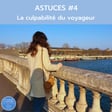 Astuces #4 - La culpabilité du voyageur ! image