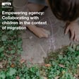 Empowering agency: Collaborating with children in the context of migration | Research Ethics image