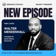 Season 7 Episode 2: Walter Mendenhall, The Male Mogul Initiative Part 2 image