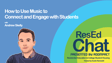 ResEdChat Ep 139: How to Use Music to Connect and Engage with Students image