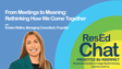 ResEdChat Ep 151: From Meetings to Meaning: Rethinking How We Come Together image