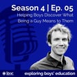 S4/Ep.05 - Helping Boys Discover What Being a Guy Means to Them image