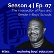 S4/Ep.07 - The Intersection of Race and Gender in Boys' Schools image