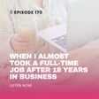 EP170: When I Almost Took a Full-Time Job After 18 Years in Business image