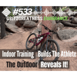 #533 Indoor Training Builds the Athlete. The Outdoor Reveals It! image