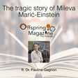 #5-11 - The tragic story of Mileva Marić-Einstein -ft. Dr. Pauline Gagnon image