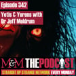 Mysteries and Monsters: Episode 342 Yetis and Yerens with Dr Jeff Meldrum image