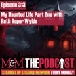 Mysteries and Monsters: Episode 313 My Haunted Life Part One with Ruth Roper Wylde image