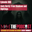 Mysteries and Monsters: Episode 368 Andy Hardy from Shadows and Sightings. image