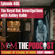 Mysteries and Monsters: Episode 405 The Royal Oak Investigations with Ashley Knibb image