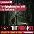 Mysteries and Monsters: Episode 408 Terrifying Encounters with Lyle Blackburn image