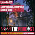 Mysteries and Monsters: Episode 403 Supernatural Japan with Kevin O'Shea image