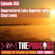 Mysteries and Monsters: Episode 358 Supernatural Lake Superior with Chad Lewis image
