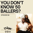 Episode 66: You Don’t Know 50 Ballers? image