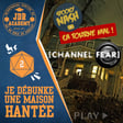 CHANNEL FEAR - Je débunke une maison hantée (partie 2) image