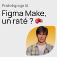 #387 Figma Make: Review de l'outil prototypage IA vs Lovable, Bolt, v0... image