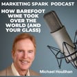 Building Barefoot Wine: Michael Houlihan on Innovation, Storytelling, and Brand Success image