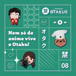 #08 Nem só de anime vive o Otaku! - Avisos image