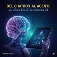 Del Chatbot al Agente: La Nueva Era de la Autonomía IA image