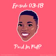 Episode 03-18: Paid In Full? image