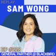 #228 Sam Wong: The Blackbird Partner Redefining VC — Lessons on Identity, Courage and Building a Venture Fund While Pregnant image