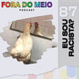 FdM #087 Eu Sou Racista? image